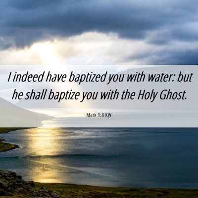 Picture 06 - Mark 1:8 KJV - I indeed have baptized you with water: but he - Bible Verse Picture
