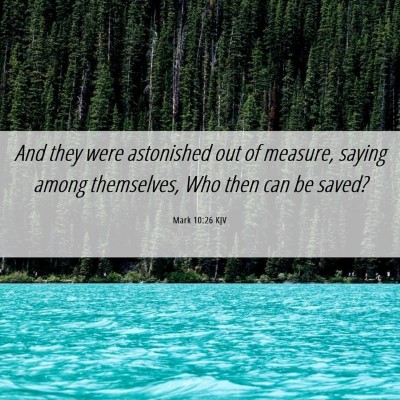 Picture 06 - Mark 10:26 KJV - And they were astonished out of measure, saying - Bible Verse Picture