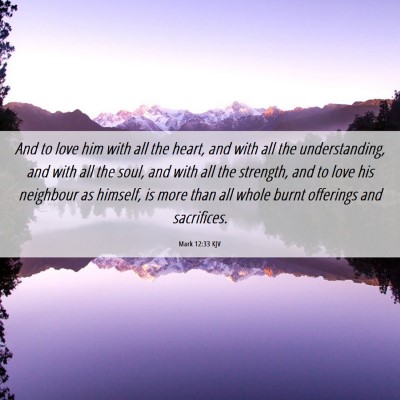 Picture 06 - Mark 12:33 KJV - And to love him with all the heart, and with all - Bible Verse Picture
