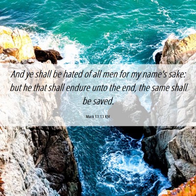 Picture 06 - Mark 13:13 KJV - And ye shall be hated of all men for my name's - Bible Verse Picture