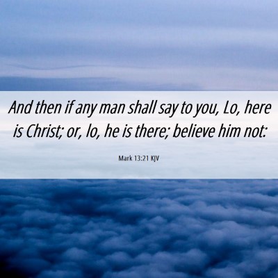 Picture 06 - Mark 13:21 KJV - And then if any man shall say to you, Lo, here is - Bible Verse Picture