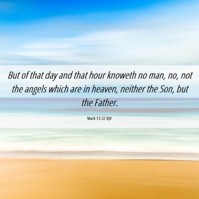 Picture 06 - Mark 13:32 KJV - But of that day and that hour knoweth no man, no, - Bible Verse Picture