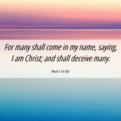 Picture 06 - Mark 13:6 KJV - For many shall come in my name, saying, I am - Bible Verse Picture
