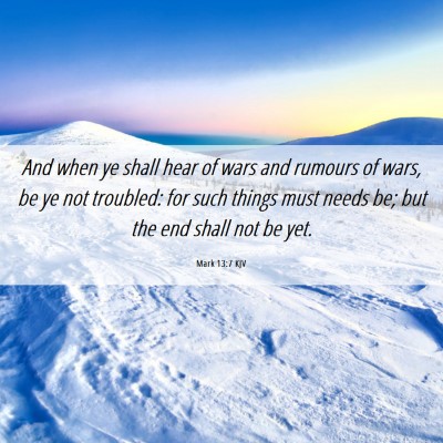 Picture 06 - Mark 13:7 KJV - And when ye shall hear of wars and rumours of - Bible Verse Picture