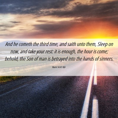 Picture 06 - Mark 14:41 KJV - And he cometh the third time, and saith unto - Bible Verse Picture