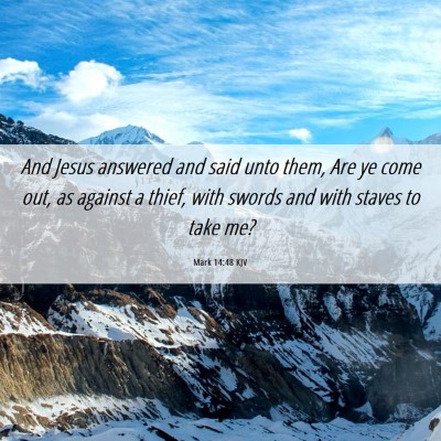Picture 06 - Mark 14:48 KJV - And Jesus answered and said unto them, Are ye - Bible Verse Picture