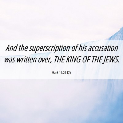 Picture 06 - Mark 15:26 KJV - And the superscription of his accusation was - Bible Verse Picture