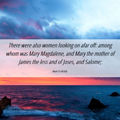 Picture 06 - Mark 15:40 KJV - There were also women looking on afar off: among - Bible Verse Picture
