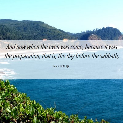 Picture 06 - Mark 15:42 KJV - And now when the even was come, because it was - Bible Verse Picture