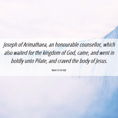Picture 06 - Mark 15:43 KJV - Joseph of Arimathaea, an honourable counsellor, - Bible Verse Picture