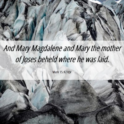 Picture 06 - Mark 15:47 KJV - And Mary Magdalene and Mary the mother of Joses - Bible Verse Picture