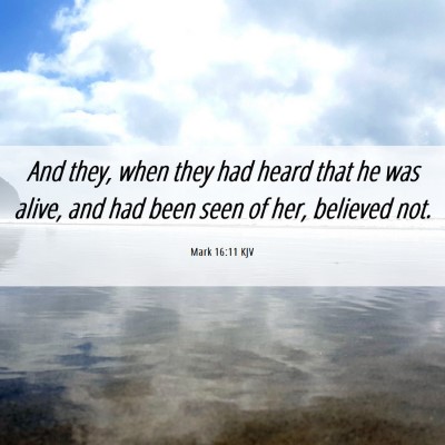 Picture 06 - Mark 16:11 KJV - And they, when they had heard that he was alive, - Bible Verse Picture