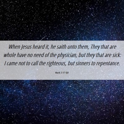 Picture 06 - Mark 2:17 KJV - When Jesus heard it, he saith unto them, They - Bible Verse Picture