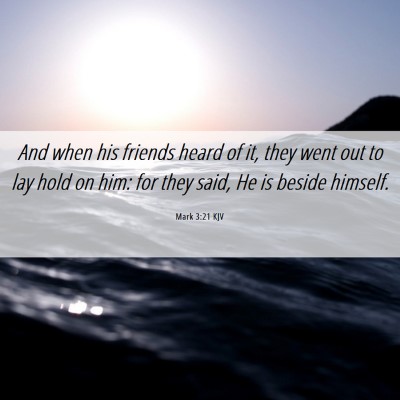 Picture 06 - Mark 3:21 KJV - And when his friends heard of it, they went out - Bible Verse Picture