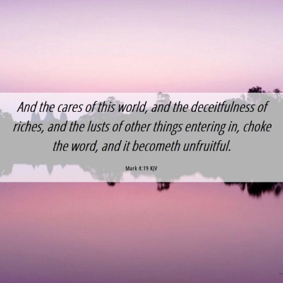 Picture 06 - Mark 4:19 KJV - And the cares of this world, and the - Bible Verse Picture