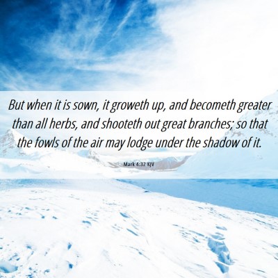 Picture 06 - Mark 4:32 KJV - But when it is sown, it groweth up, and becometh - Bible Verse Picture