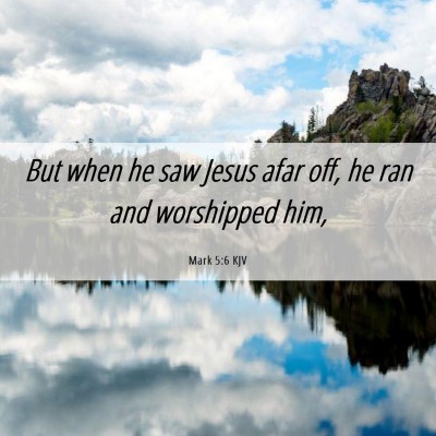 Picture 06 - Mark 5:6 KJV - But when he saw Jesus afar off, he ran and - Bible Verse Picture