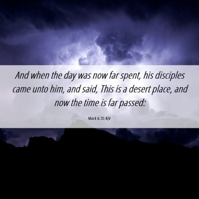 Picture 06 - Mark 6:35 KJV - And when the day was now far spent, his disciples - Bible Verse Picture
