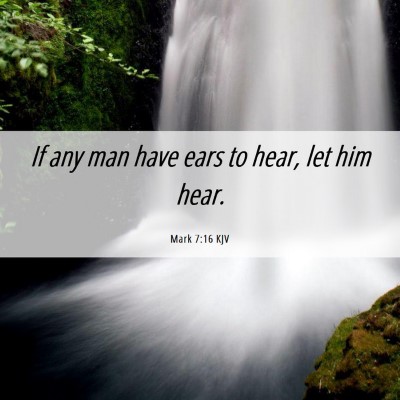 Picture 06 - Mark 7:16 KJV - If any man have ears to hear, let him - Bible Verse Picture