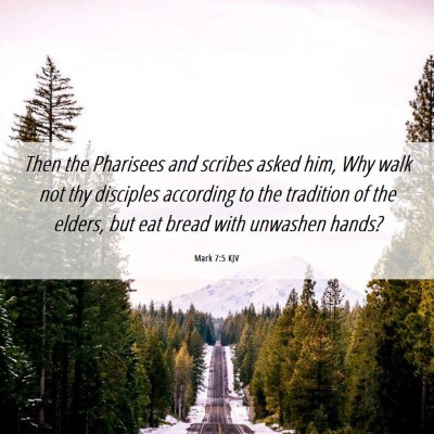 Picture 06 - Mark 7:5 KJV - Then the Pharisees and scribes asked him, Why - Bible Verse Picture