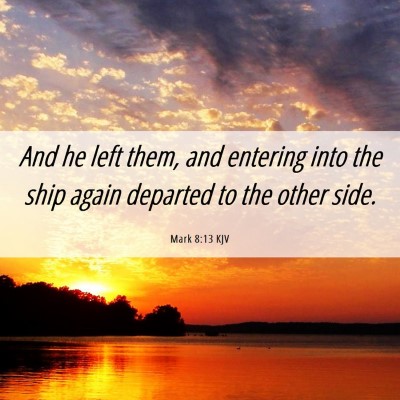 Picture 06 - Mark 8:13 KJV - And he left them, and entering into the ship - Bible Verse Picture