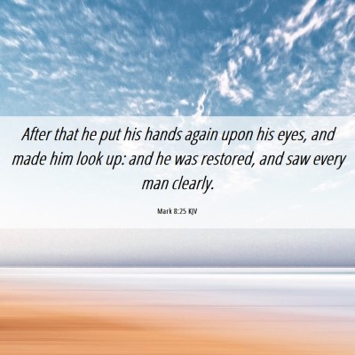 Picture 06 - Mark 8:25 KJV - After that he put his hands again upon his eyes, - Bible Verse Picture