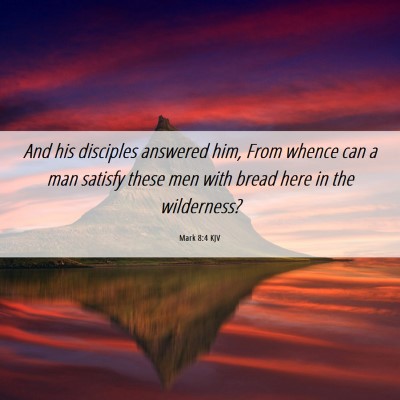 Picture 06 - Mark 8:4 KJV - And his disciples answered him, From whence can a - Bible Verse Picture