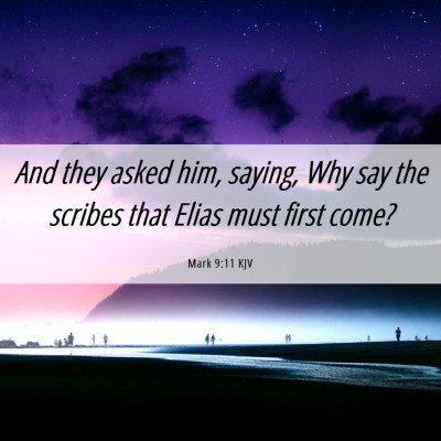 Picture 06 - Mark 9:11 KJV - And they asked him, saying, Why say the scribes - Bible Verse Picture