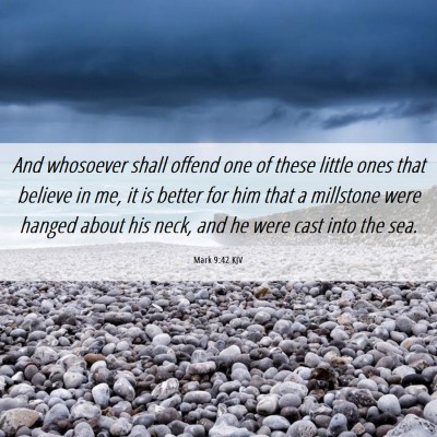Picture 06 - Mark 9:42 KJV - And whosoever shall offend one of these little - Bible Verse Picture