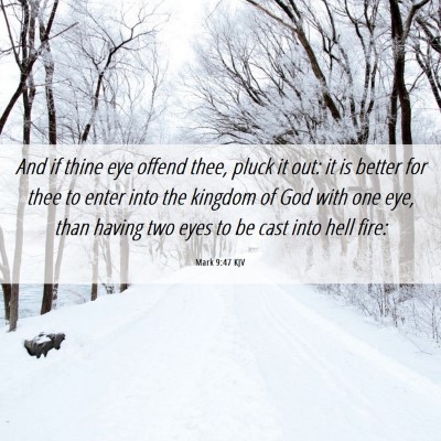 Picture 06 - Mark 9:47 KJV - And if thine eye offend thee, pluck it out: it is - Bible Verse Picture
