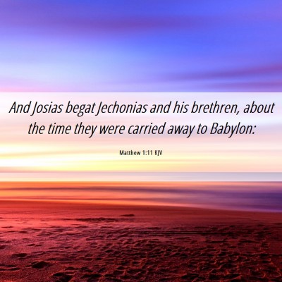 Picture 06 - Matthew 1:11 KJV - And Josias begat Jechonias and his brethren, - Bible Verse Picture
