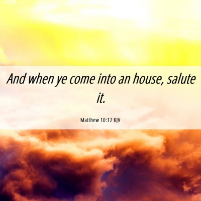Picture 06 - Matthew 10:12 KJV - And when ye come into an house, salute - Bible Verse Picture