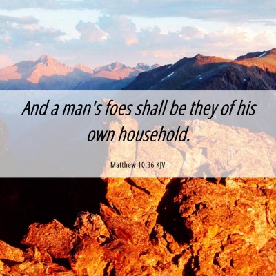 Picture 06 - Matthew 10:36 KJV - And a man's foes shall be they of his own - Bible Verse Picture