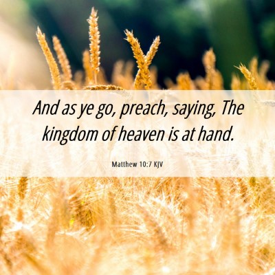 Picture 06 - Matthew 10:7 KJV - And as ye go, preach, saying, The kingdom of - Bible Verse Picture