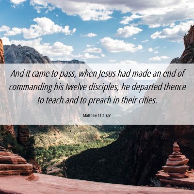 Picture 06 - Matthew 11:1 KJV - And it came to pass, when Jesus had made an end - Bible Verse Picture