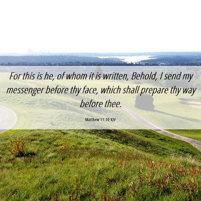 Picture 06 - Matthew 11:10 KJV - For this is he, of whom it is written, Behold, I - Bible Verse Picture