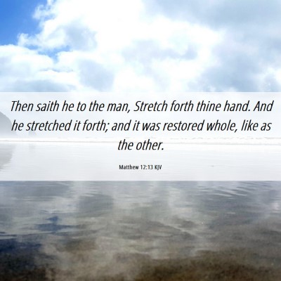 Picture 06 - Matthew 12:13 KJV - Then saith he to the man, Stretch forth thine - Bible Verse Picture