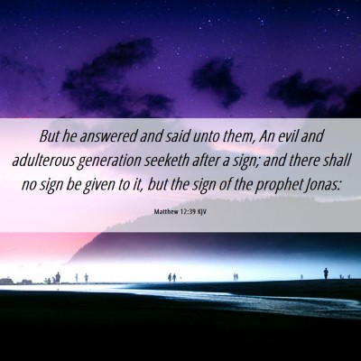 Picture 06 - Matthew 12:39 KJV - But he answered and said unto them, An evil and - Bible Verse Picture