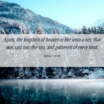 Picture 06 - Matthew 13:47 KJV - Again, the kingdom of heaven is like unto a net, - Bible Verse Picture