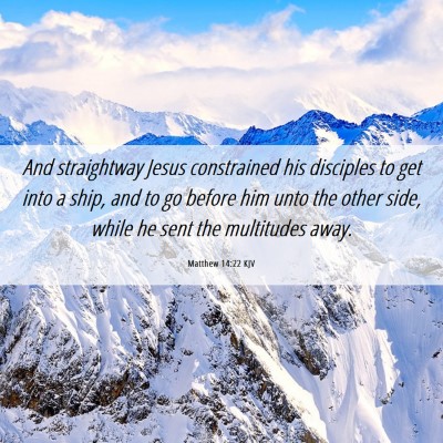Picture 06 - Matthew 14:22 KJV - And straightway Jesus constrained his disciples - Bible Verse Picture