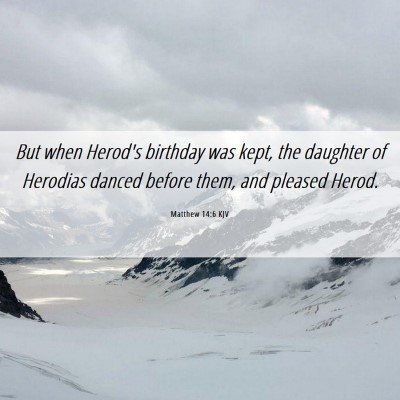 Picture 06 - Matthew 14:6 KJV - But when Herod's birthday was kept, the daughter - Bible Verse Picture