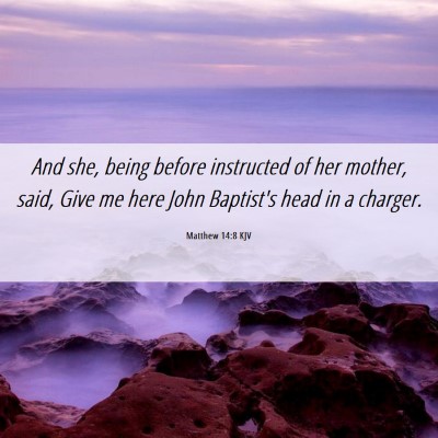 Picture 06 - Matthew 14:8 KJV - And she, being before instructed of her mother, - Bible Verse Picture