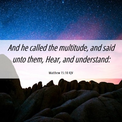 Picture 06 - Matthew 15:10 KJV - And he called the multitude, and said unto them, - Bible Verse Picture