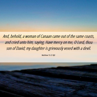 Picture 06 - Matthew 15:22 KJV - And, behold, a woman of Canaan came out of the - Bible Verse Picture
