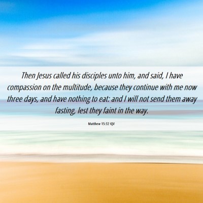 Picture 06 - Matthew 15:32 KJV - Then Jesus called his disciples unto him, and - Bible Verse Picture