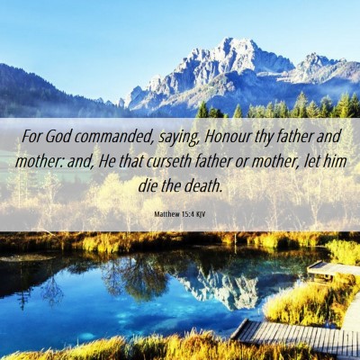 Picture 06 - Matthew 15:4 KJV - For God commanded, saying, Honour thy father and - Bible Verse Picture