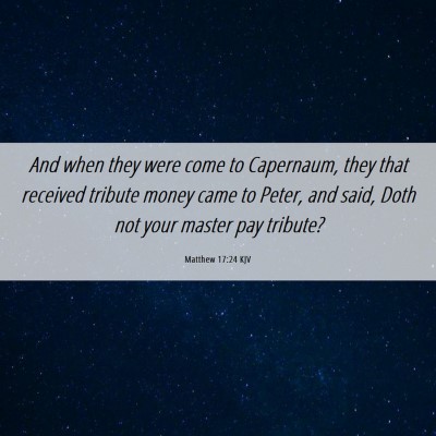 Picture 06 - Matthew 17:24 KJV - And when they were come to Capernaum, they that - Bible Verse Picture