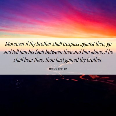 Picture 06 - Matthew 18:15 KJV - Moreover if thy brother shall trespass against - Bible Verse Picture