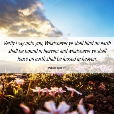 Picture 06 - Matthew 18:18 KJV - Verily I say unto you, Whatsoever ye shall bind - Bible Verse Picture