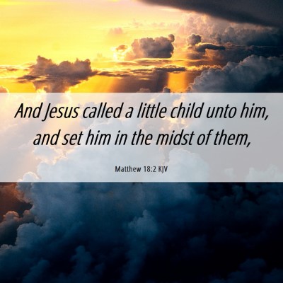 Picture 06 - Matthew 18:2 KJV - And Jesus called a little child unto him, and set - Bible Verse Picture